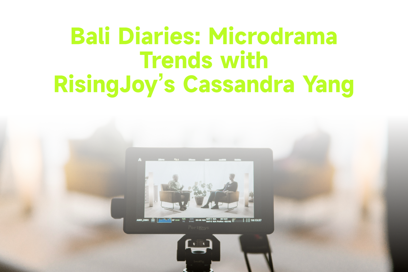 Bali Diaries: Microdrama Trends with RisingJoy’s Cassandra Yang