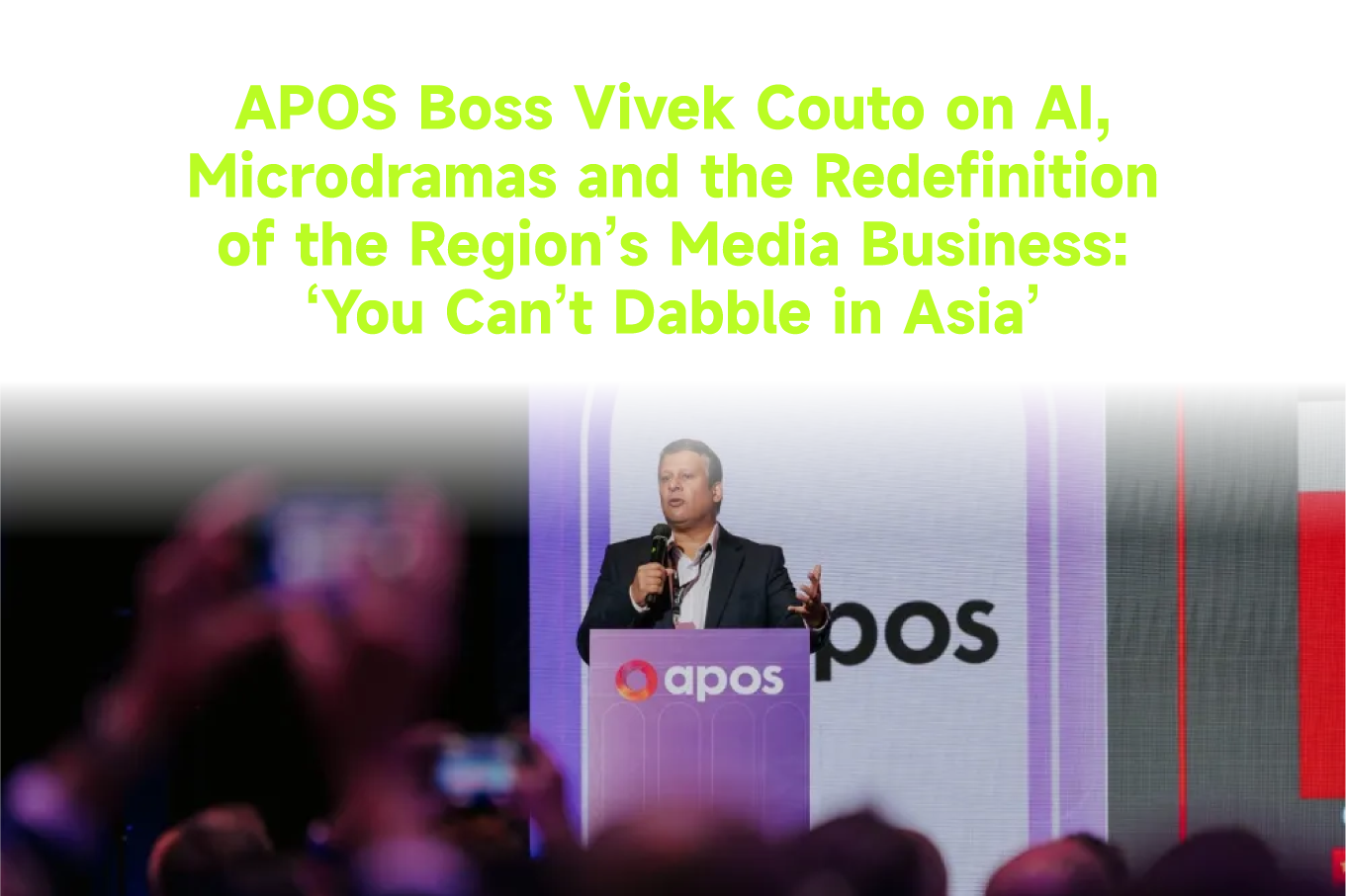 APOS Boss Vivek Couto on AI, Microdramas and the Redefinition of the Region’s Media Business: ‘You Can’t Dabble in Asia’