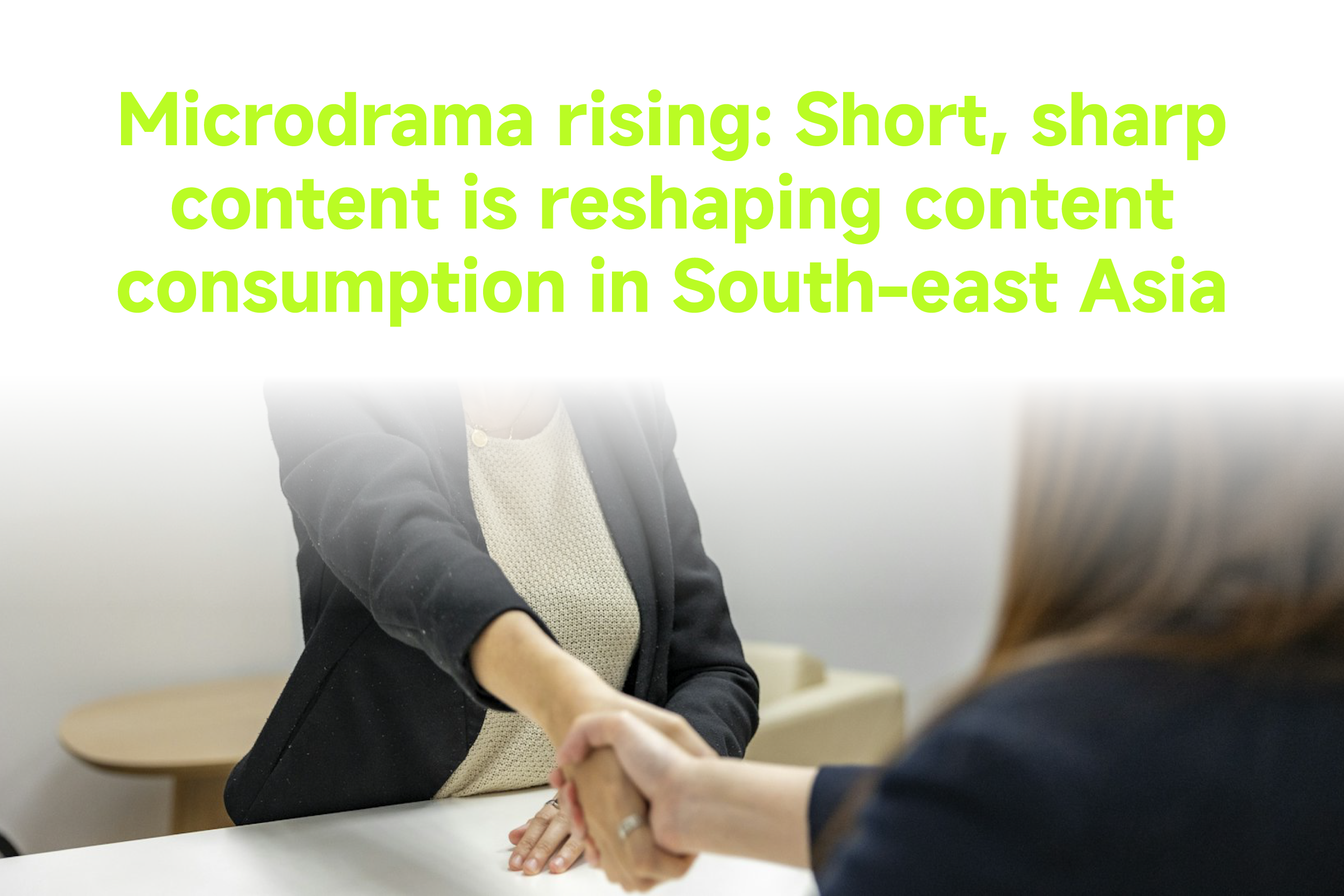 Microdrama rising: Short, sharp content is reshaping content consumption in South-east Asia
