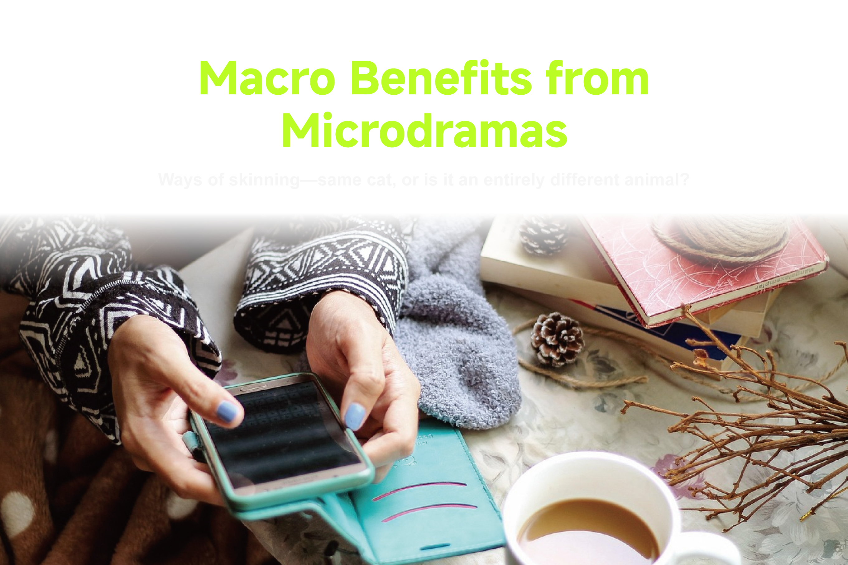 Macro Benefits from Microdramas